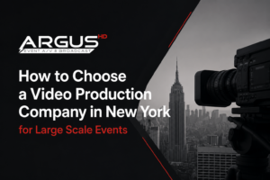 How to Choose a Video Production Company in New York for Large Scale Events